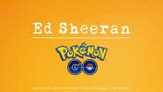 Ed Sheeran fará parceria com Pokémon Go - Reprodução/Twitter